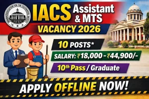 IACS recruitment 2026 notification for 10 Assistant and MTS posts, salary Rs 18000 to 44900 per month, 10th pass to graduate with experience eligible, offline application fee Rs 500 to 1000, age 18-30 years, last date 15 May 2026, Kolkata permanent jobs