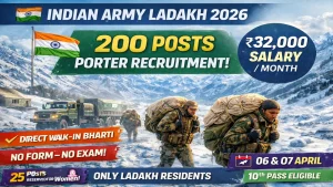 Indian Army Porters Company Nubra Ladakh recruitment 2026 notification for 200 Porter posts including 25 reserved for female candidates, walk-in rally on 06 and 07 April 2026 at Pratappur Dihar Ground Ladakh, salary Rs 32000 per month, contractual 179 days, 10th pass eligible, age 18 to 40 years, no application fee, physical test carry 20 kg weight 100 meters at 30 degree incline, only for residents of all villages of Leh Ladakh