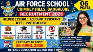 Air Force School Chimney Hills Bangalore recruitment 2026 notification for 06 posts including Helper, Clerk, Account Assistant, NTT, PRT teacher, salary Rs 12000 to 20800 per month, offline application free, last date 26 April 2026