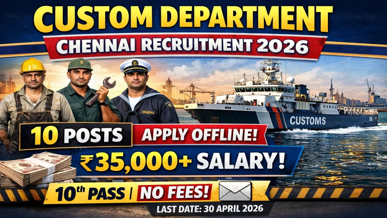 Custom Department Chennai recruitment 2026 notification for 10 posts including Greaser, Tradesman, Seaman, salary Rs 35000 to 40000 per month, offline application free, last date 30 April 2026, all India candidates eligible