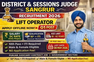 District and Sessions Judge Sangrur recruitment 2026 notification for 01 Lift Operator contract post, 10th pass plus ITI Electrical Mechanical required, Punjabi language mandatory, DC rate salary, no application fee, age 18 to 42 years, offline application last date 08 May 2026