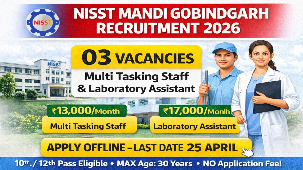 National Institute of Secondary Steel Technology NISST Mandi Gobindgarh Punjab recruitment 2026 notification for 03 contractual posts Multi Tasking Staff MTS 02 posts and Laboratory Assistant 01 post, monthly salary Rs 13000 for MTS and Rs 17000 for Lab Assistant, no application fee, maximum age 30 years as on 31 December 2026, educational qualification 10th pass for MTS and 12th pass with laboratory experience for Lab Assistant, offline application by post or email to admin@nisst.org, last date 25 April 2026