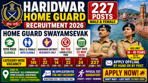 Haridwar Home Guard Swayamsevak recruitment 2026 notification for 227 posts male and female candidates, 10th pass, age 18 to 40 years as on 01 January 2026, offline application free, last date 22 May 2026, Jila Commandant Home Guards Haridwar Uttarakhand Roshanabad