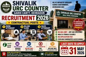 Shivalik URC Counter Garhi Cantt Dehradun recruitment 2026 notification for Room Attendant Billing Clerk Sales Attendant posts, no age limit, no application fee, ex-servicemen priority, offline application, last date 31 May 2026