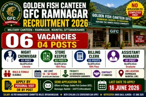 Golden Fish Canteen GFC recruitment 2026 notification for 06 posts including Night Chowkidar, Store Keeper, Billing Clerk and Assistant Manager in Ramnagar Nainital Uttarakhand, offline application free, no upper age limit, last date 16 June 2026